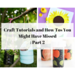 Craft Tutorials and How Tos You Might Have Missed: Part 2